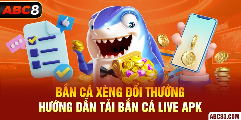 Bắn Cá Xèng Đổi Thưởng - Hướng Dẫn Tải Bắn Cá Live APK